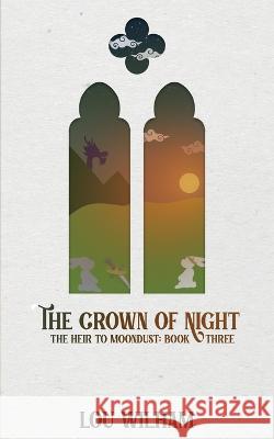 The Crown of Night: The Heir to Moondust: Book Three Lou Wilham   9781958673324 Midnight Tide Publishing