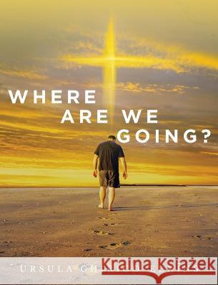 Where Are We Going? Ursula Chirico-Elkins 9781958678411