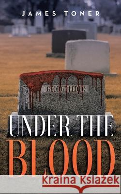 Under The Blood: A Gil Leduc Mystery Jim Toner 9781958678442