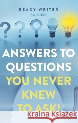 Answers to Questions You Never Knew to Ask Ready Writer 9781958678640