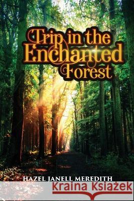 Trip in the Enchanted Forest Hazel Janell Meredith   9781958678909 Book Vine Press
