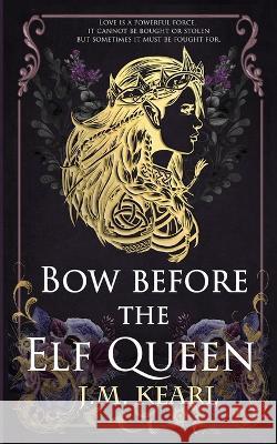 Bow Before the Elf Queen J M Kearl   9781958681008 J.M. Kearl