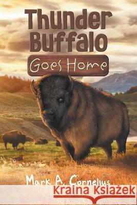 Thunder Buffalo Goes Home Mark a Cornelius   9781958690901