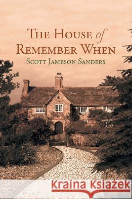 The House of Remember When Scott Jameson Sanders 9781958692530