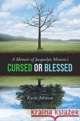A Memoir of Jacquelyn Menson\'s: Cursed or Blessed Karla Johnson 9781958692899