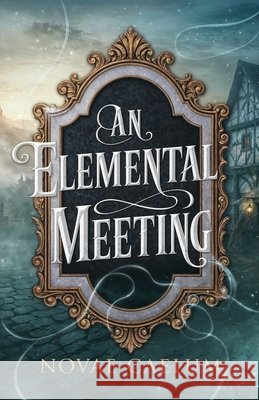 An Elemental Meeting Novae Caelum 9781958696583 Ialorius Press