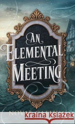 An Elemental Meeting Novae Caelum 9781958696590 Ialorius Press