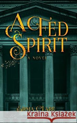 A Fed Spirit Erma Clare 9781958714584 Muse Literary