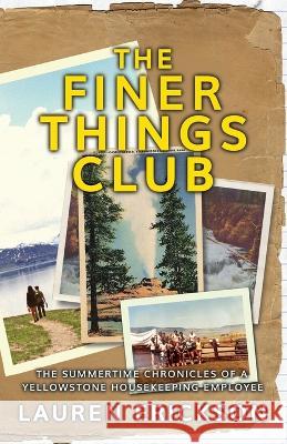 The Finer Things Club: The Summertime Chronicles of a Yellowstone Housekeeping Employee Lauren Erickson   9781958714966 Muse Literary