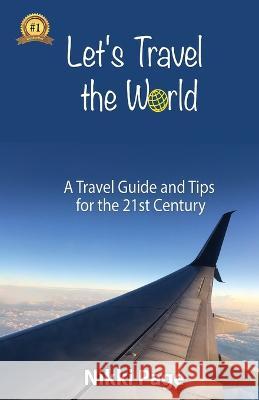 Let's Travel the World: A Travel Guide and Tips for the 21st Century Nikki Page 9781958716175 Viva Purpose, Inc.