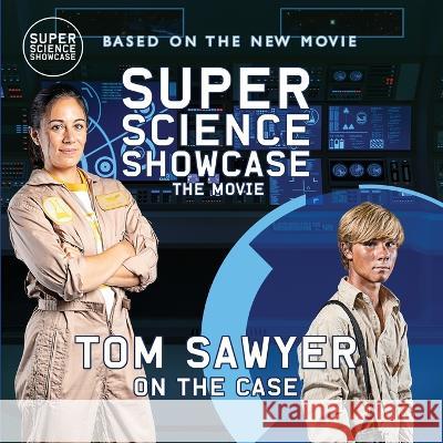 Tom Sawyer On the Case: Super Science Showcase: The Movie Holbrook Patton Austin Hammock  9781958721339 Wonder Mill Cosmos
