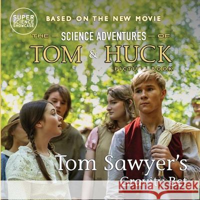 Tom Sawyer's Gravity Bet: The Science Adventures of Tom & Huck (Super Science Showcase) Holbrook Patton Austin Hammock Ryan Sims 9781958721605 Wonder Mill Cosmos