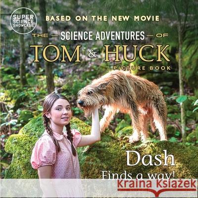 Dash Finds a Way!: The Science Adventures of Tom & Huck (Super Science Showcase) Holbrook Patton Austin Hammock Ryan Sims 9781958721629 Wonder Mill Cosmos