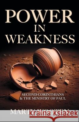 Power in Weakness Marty Wooten 9781958723579