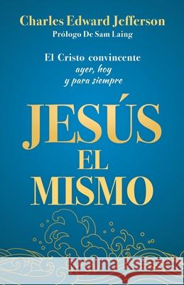 Jes?s El Mismo Charles E. Jefferson 9781958723739 Illumination Publishers Intl.