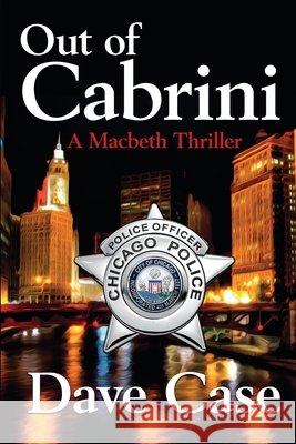 Out of Cabrini: A Macbeth Thriller Dave Case 9781958727591