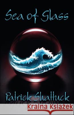 Sea of Glass Patrick Shattuck 9781958727812