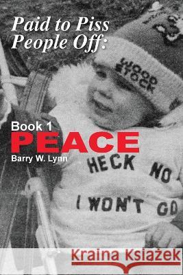 Paid to Piss People Off: Book 1 PEACE Barry W Lynn   9781958728086 Blue Cedar Press