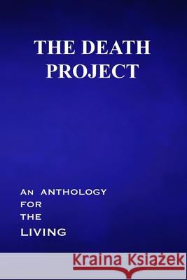 The Death Project: An Anthology for the Living Gretchen C. Eick Cora E. Poage 9781958728222 Blue Cedar Press