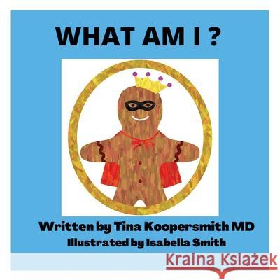 What Am I? Tina Koopersmith, Isabella Smith 9781958729083 MindStir Media
