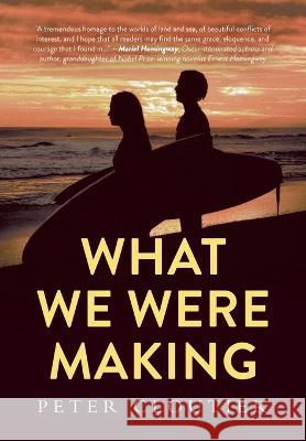 What We Were Making Peter Cloutier   9781958729311 MindStir Media