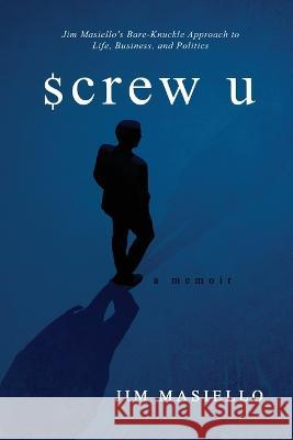 Screw U: A Memoir Jim Masiello   9781958729397 MindStir Media
