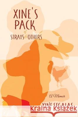Xine's Pack of Strays & Others: A Memoir Xine Segalas 9781958729861 MindStir Media