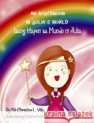 An Afternoon in Julia\'s World: Isang Hapon sa Mundo ni Julia Christine L. Villa Kathrina Iris 9781958753019 Purple Cotton Candy Arts