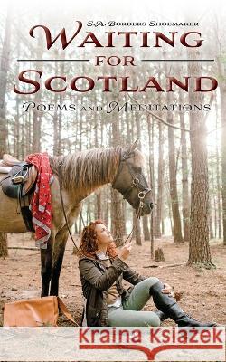 Waiting for Scotland: Poems and Meditations S a Borders-Shoemaker   9781958754023 Belle Isle Books