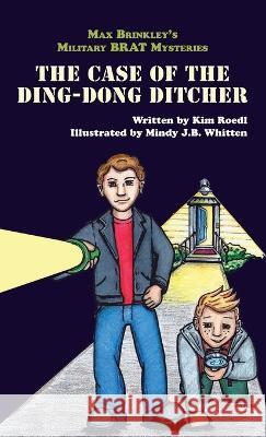 Max Brinkley\'s Military Brat Mysteries: The Case of the Ding-Dong Ditcher Kim Roedl Mindy J. B. Whitten 9781958754191 Belle Isle Books