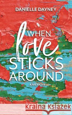 When Love Sticks Around Danielle Dayney 9781958754214 Belle Isle Books