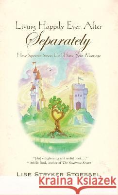 Living Happily Ever After--Separately Lise Stryker Stoessel 9781958754238 Brandylane Publishers, Inc.