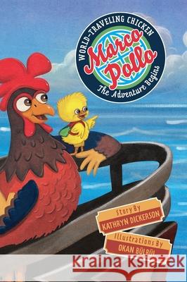 Marco Pollo, World-Traveling Chicken: The Adventure Begins Kathryn Dickerson Okan B?lb?l 9781958754665 Belle Isle Books