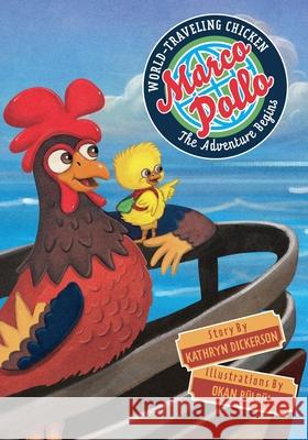 Marco Pollo, World-Traveling Chicken: The Adventure Begins Kathryn Dickerson Okan B?lb?l 9781958754672 Belle Isle Books