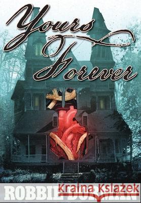 Yours Forever Robbie Dorman 9781958768204 Robert Dorman