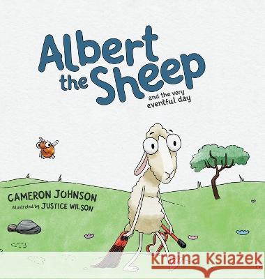Albert the Sheep: and the Very Eventful Day Cameron Johnson Justice Wilson  9781958771006 Happy Chap Publishing LLC