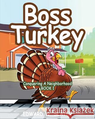 Boss Turkey: Conquering a Neighborhood Book 1 Edward W. Slater 9781958788929 Edward W. Slater