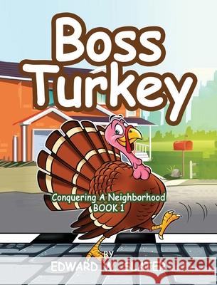 Boss Turkey: Conquering a Neighborhood Book 1 Edward W. Slater 9781958788936 Edward W. Slater