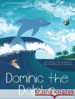 Dominic the Dolphin Zeke McDermott Kevin Guerrero 9781958795033 Natural World of Wisdom Books