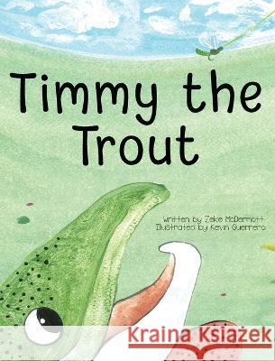 Timmy the Trout Zeke McDermott Kevin Guerrero 9781958795125 Natural World of Wisdom Books