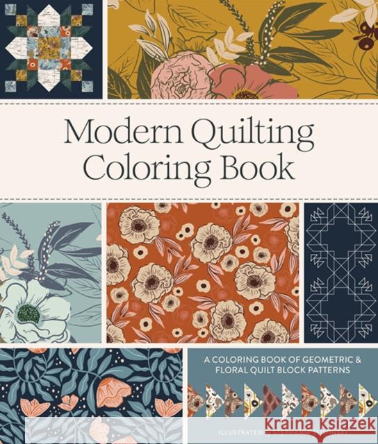 Modern Quilting Coloring Book: An Adult Coloring Book with Colorable Quilt Block Patterns and Removable Pages Stephanie Sliwinski 9781958803400 Blue Star Press
