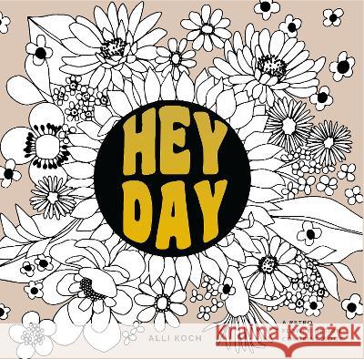 Heyday (Mini): A Retro Flower Design Coloring Book Alli Koch Paige Tate & Co 9781958803561