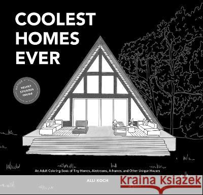 Coolest Homes Ever (Mini): An Adult Coloring Book of Tiny Homes, Airstreams, A-Frames, and Other Unique Houses Alli Koch Paige Tate & Co 9781958803592 Paige Tate & Co