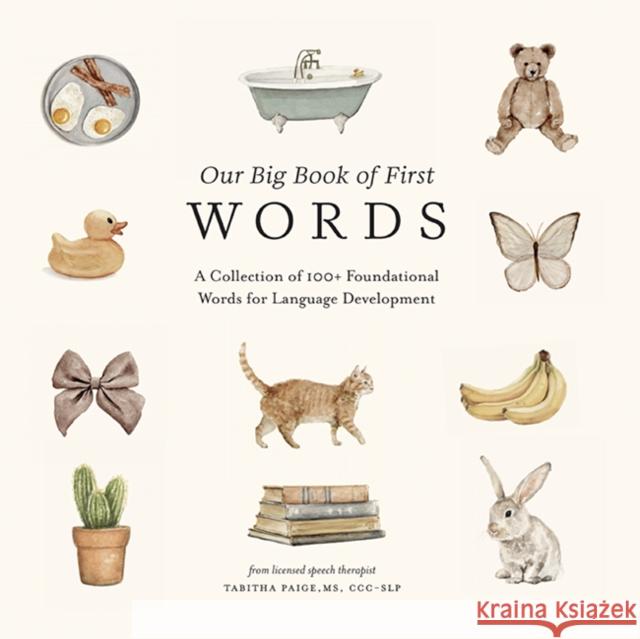 Our Big Book of First Words: A Collection of 100+ Foundational Words for Language Development Tabitha Paige 9781958803875