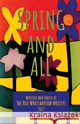 Spring and All: A Red Wheelbarrow Writers Anthology Sidekick Press   9781958808122 Sidekick Press