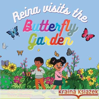 Reina Visits the Butterfly Garden: Learn about nature, insects and butterflies in a fun way! Sheila C Duperrier K K P Dananjali  9781958816103 Sheila C. Duperrier
