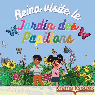 Reina visite le jardin des papillons: Découvre la nature, les insectes et les papillons de manière ludique ! Sheila C Duperrier, K K P Dananjali 9781958816127 Sheila C. Duperrier