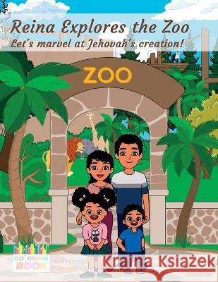 Reina Explores the Zoo - Coloring Book: Let\'s marvel at Jehovah\'s creation! Sheila C. Duperrier 9781958816202 Sheila C. Duperrier