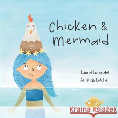 Chicken and Mermaid Amanda Letcher Laurel Lorenzini 9781958817087