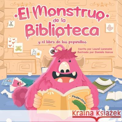 El Monstruo de la Biblioteca Y El Libro de Los Pepinillos Daniela Garcia Laurel Lorenzini 9781958817322